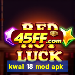kwai 18 mod apk